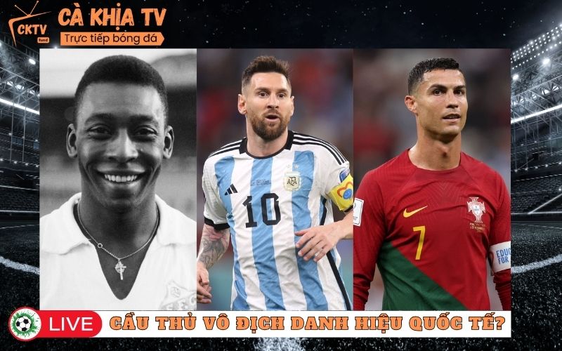 Ai Là Cầu Thủ Vô Địch Nhiều Danh Hiệu Quốc Tế Nhất?