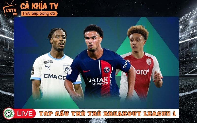 Top Cầu Thủ Trẻ Breakout Ligue 1 - Những Gương Mặt Bùng Nổ