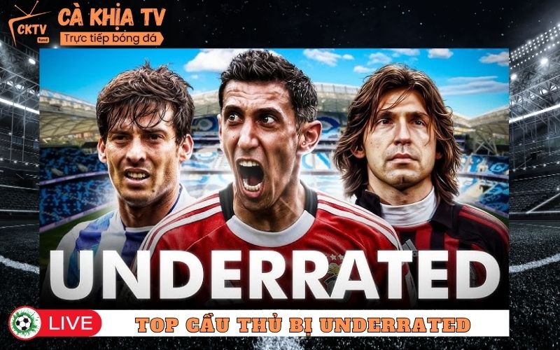 Top Cầu Thủ Underrated Bị Đánh Giá Thấp - Các Chiến Binh Thầm Lặng