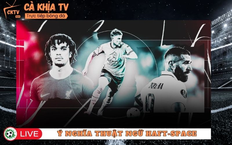 Ý Nghĩa Của Thuật Ngữ Half-Space Trong Bóng Đá